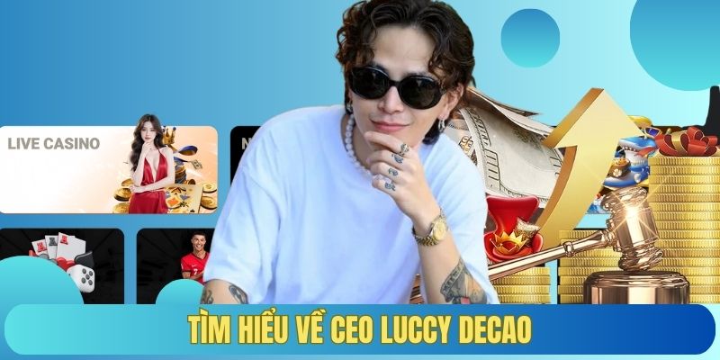 Tìm hiểu về CEO Luccy Decao