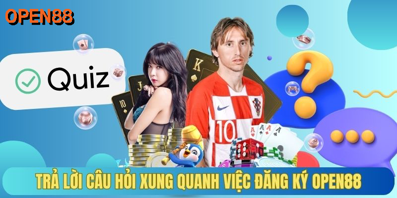 Trả lời câu hỏi xung quanh việc đăng ký OPEN88